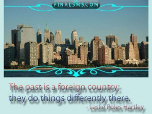 The past is a foreign country : they do things differently there ...