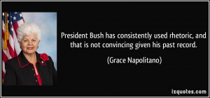 President Bush has consistently used rhetoric, and that is not ...