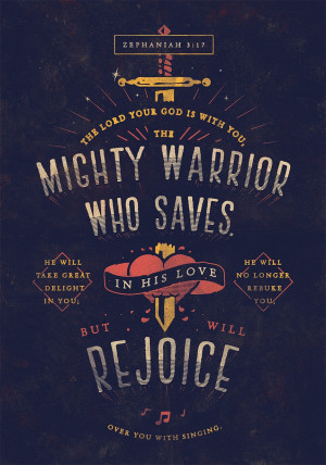 your God is with you, the Mighty Warrior who saves. He will take great ...