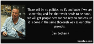 There will be no politics, no ifs and buts; if we see something and ...
