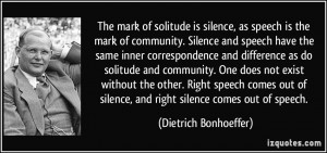 The mark of solitude is silence, as speech is the mark of community ...