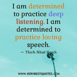 Quotes About me, I am determined to practice deep listening. I am ...