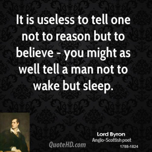 It is useless to tell one not to reason but to believe - you might as ...