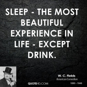 Sleep - the most beautiful experience in life - except drink.
