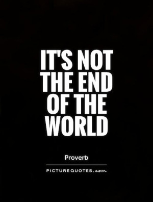 Its Not the End of the World Quotes