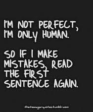 not perfect i m only human # quotes # motivation