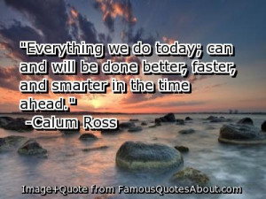 ... Better,Faster,and Smarter In the Time Ahead” ~ Inspirational Quote