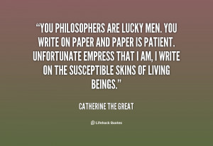 quote-Catherine-the-Great-you-philosophers-are-lucky-men-you-write ...