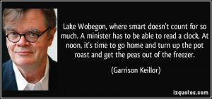 Lake Wobegon, where smart doesn't count for so much. A minister has to ...