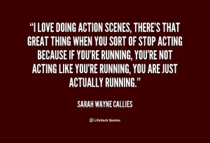 Quote Sarah Wayne Callies I Love Doing Action Scenes Theres That