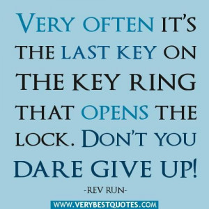 Dont give up quotes very often its the last key on the key ring that ...