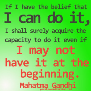 the belief that I can do it, I shall surely acquire the capacity to do ...
