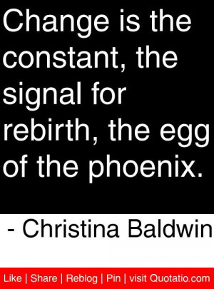 ... , the egg of the phoenix. - Christina Baldwin #quotes #quotations