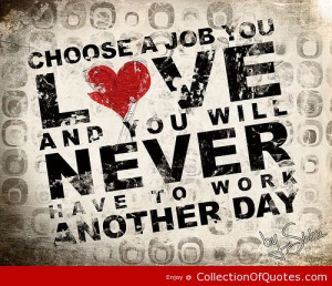 Choose A Job You Love Life Love Quotes