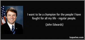 want to be a champion for the people I have fought for all my life ...