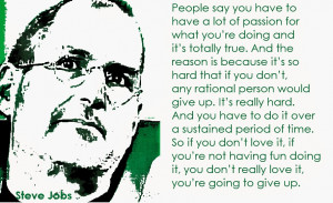 ... doing it you don t really love it you re going to give up steve jobs