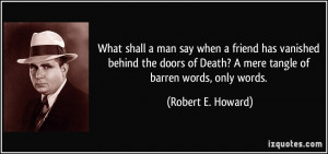What shall a man say when a friend has vanished behind the doors of ...