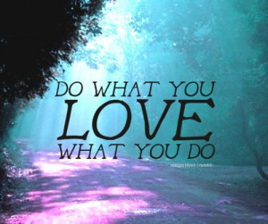 marian16rox:Do what you love. Love what you do.