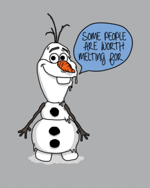 Quotes Disney Some People Are Worth Melting For Olaf some people ...