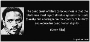 The basic tenet of black consciousness is that the black man must ...