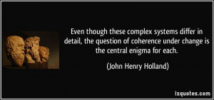 ... coherence under change is the central enigma for each. - John Henry