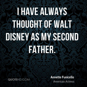 have always thought of Walt Disney as my second father.