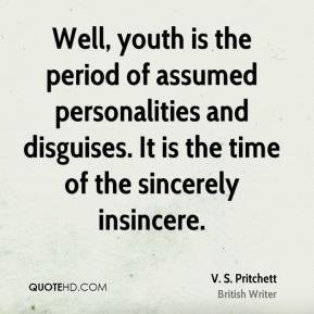 Well, youth is the period of assumed personalities and disguises. It ...