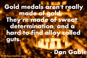 Dan Gable Quotes Gold Medals Dan gable on what gold medals are made of ...