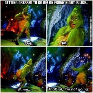 Getting Dressed For Going Off On Friday Night Funny The Grinch