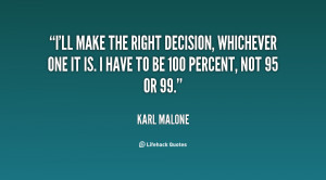 ll make the right decision, whichever one it is. I have to be 100 ...