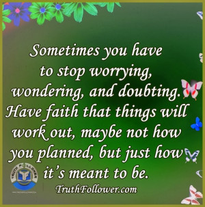 Stop worrying, wondering, and doubting Quotes