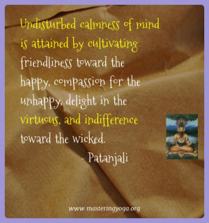 Patanjali Yoga Quotes - Undisturbed calmness of mind is attained by ...