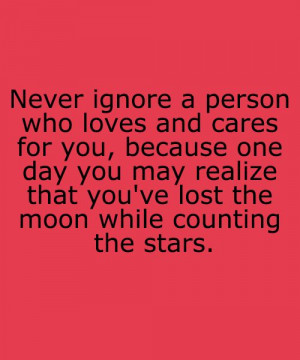 Never ignore someone who loves you