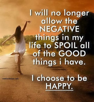 Longer Allow The Negative Things In My Life Spoil All The Good Things ...