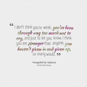 Quotes Picture: i don’t think you're weak, you've been through way ...