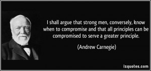 shall argue that strong men, conversely, know when to compromise and ...
