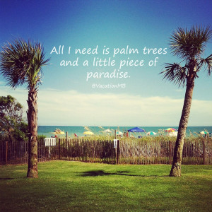 All I need is palm trees and a little piece of paradise. #quote