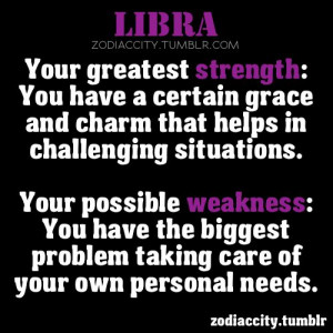 Libra - greatest strength - have a certain grace and charm that helps ...