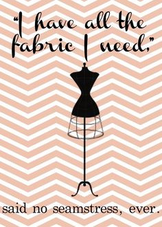 ... all the fabric i need more sewing room free sewing funny quotes
