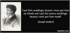 quit Paris unwillingly, because I must part from my friends; and I ...