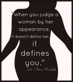 When you judge a woman by her appearance it doesn't define her, it ...