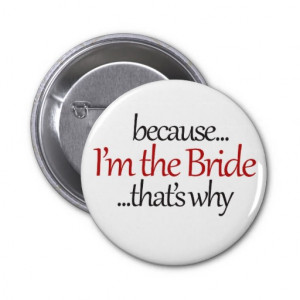Funny Bride Sassy Bridezilla Humour Pins