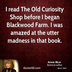Anne Rice - I read The Old Curiosity Shop before I began Blackwood ...