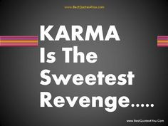 karma quotes | funny revenge quotes nice Karma is the sweetest Revenge ...
