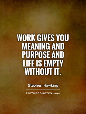 ... you meaning and purpose and life is empty without it. Picture Quote #1
