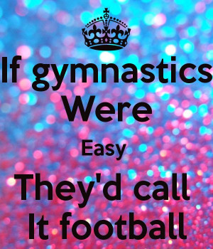 ... football | If gymnastics Were Easy They'd call It football - KEEP CALM