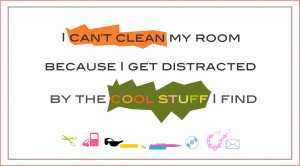 Clean Funny Sayings I can't clean my room