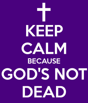 keep-calm-because-god-s-not-dead-7.png