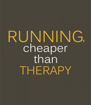 Running, cheaper than therapy