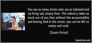 You see so many artists who are so talented end up living sad, empty ...